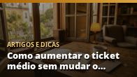 Como aumentar o ticket médio sem mudar o produto