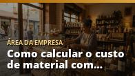 Como calcular o custo de material com precisão