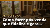Como fazer pós-venda que fideliza e gera novas compras