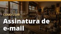 Como usar: Assinatura de e-mail
