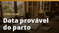 Como usar: Data provável do parto