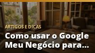 Como usar o Google Meu Negócio para atrair clientes locais
