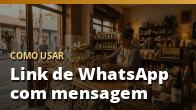 Como usar: Link de WhatsApp com mensagem