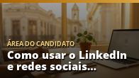 Como usar o LinkedIn e redes sociais para conseguir trabalho