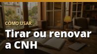 Como usar: Tirar ou renovar a CNH