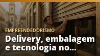 Delivery, embalagem e tecnologia no ponto de venda