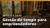 Gestão do tempo para empreendedores: como ser mais produtivo