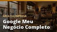 Google Meu Negócio Completo: Apareça no Mapa Quando o Cliente Procurar