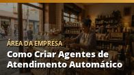 Como Criar Agentes de Atendimento Automático (WhatsApp e Site): o guia completo