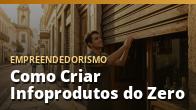 Como Criar Infoprodutos do Zero: Do Tema à Primeira Venda: o guia completo