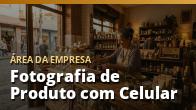 Fotografia de Produto com Celular: Fotos Profissionais sem Comprar Equipamento: o guia completo