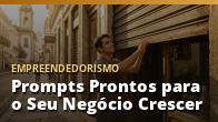 Prompts Prontos para o Seu Negócio Crescer: o guia completo