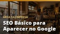 SEO Básico para Aparecer no Google: o guia completo