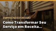 Como Transformar Seu Serviço em Receita Recorrente Todo Mês: o guia completo