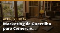 Marketing de Guerrilha para Comércio Local: Ações Criativas com Baixo Orçamento