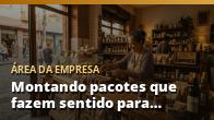 Montando pacotes que fazem sentido para a cliente