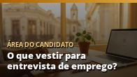 O que vestir para entrevista de emprego?