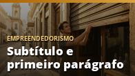 Subtítulo e primeiro parágrafo: sustentando a promessa do título